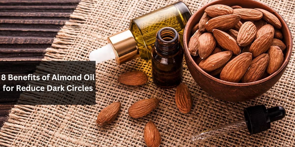 8 Benefits of Almond Oil for Reduce Dark Circles