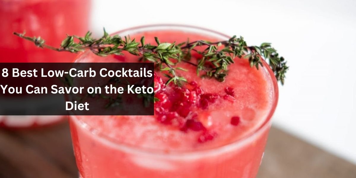 8 Best Low-Carb Cocktails You Can Savor on the Keto Diet