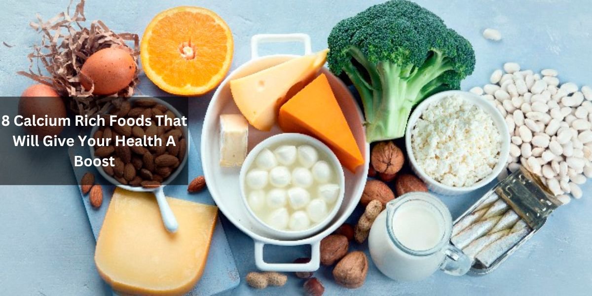 8 Calcium Rich Foods That Will Give Your Health A Boost
