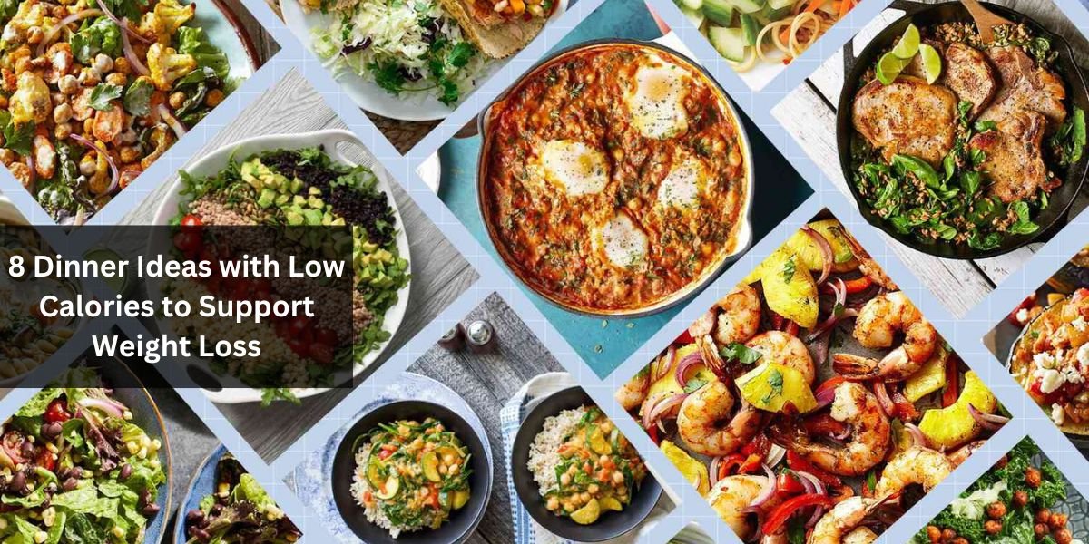 8 Dinner Ideas with Low Calories to Support Weight Loss