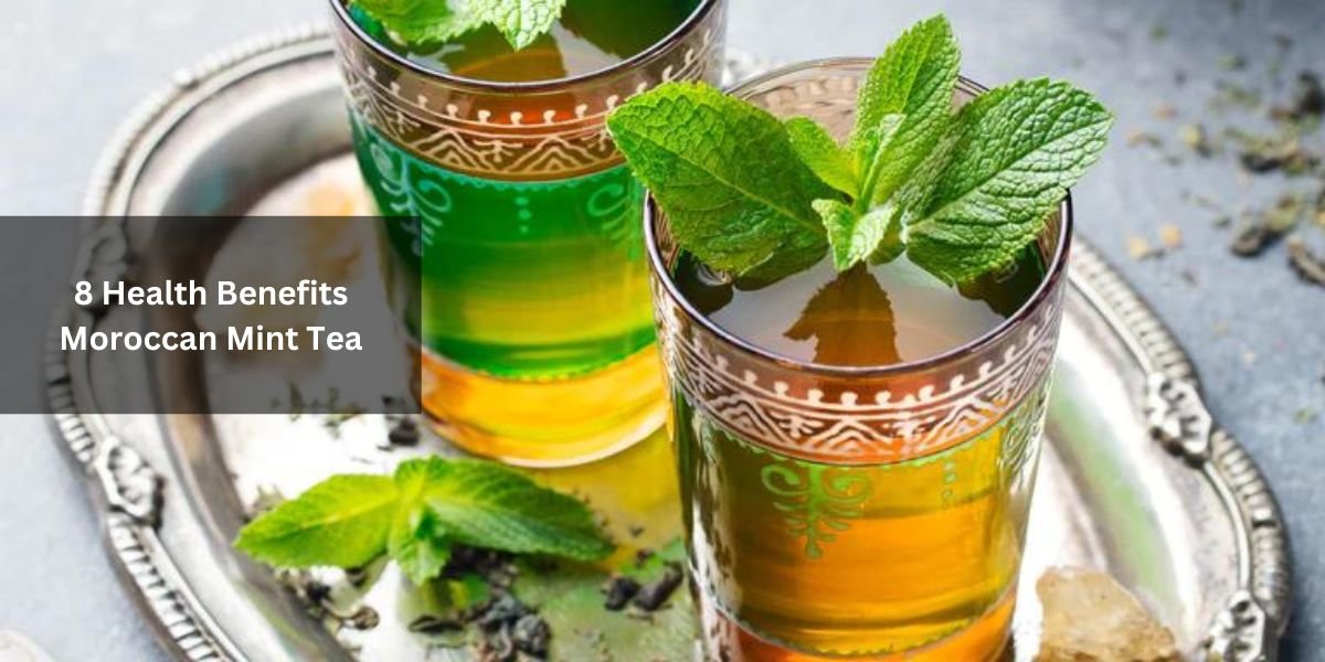 8 Health Benefits Moroccan Mint Tea