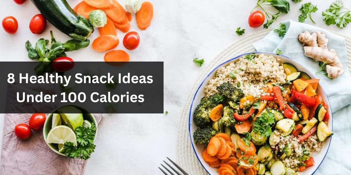 8 Healthy Snack Ideas Under 100 Calories