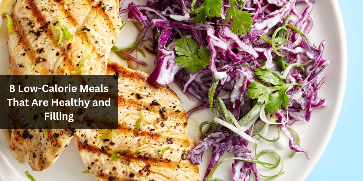 8 Low-Calorie Meals That Are Healthy and Filling