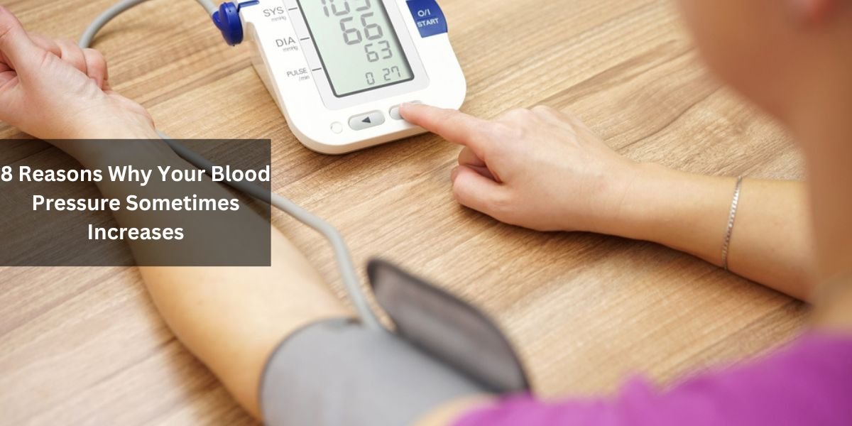 8 Reasons Why Your Blood Pressure Sometimes Increases