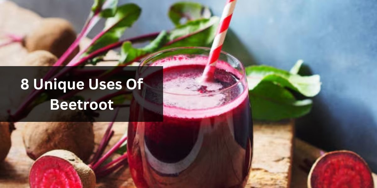8 Unique Uses Of Beetroot
