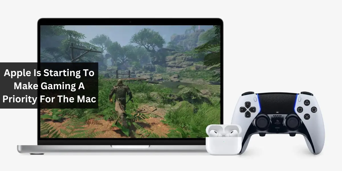 Apple Is Starting To Make Gaming A Priority For The Mac