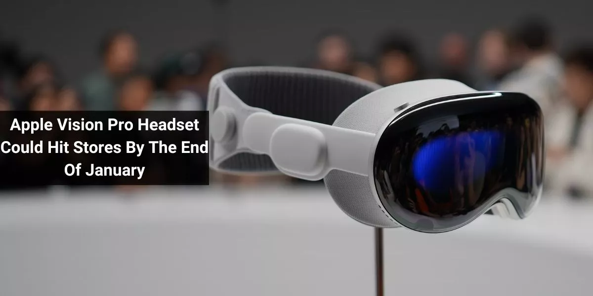 Apple Vision Pro Headset Could Hit Stores By The End Of January