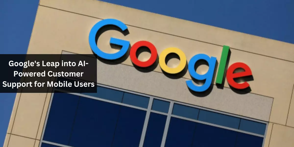 Google's Leap into AI-Powered Customer Support for Mobile Users