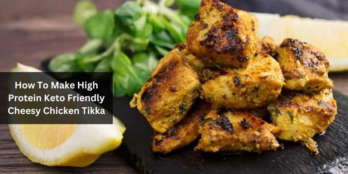 How To Make High Protein Keto Friendly Cheesy Chicken Tikka