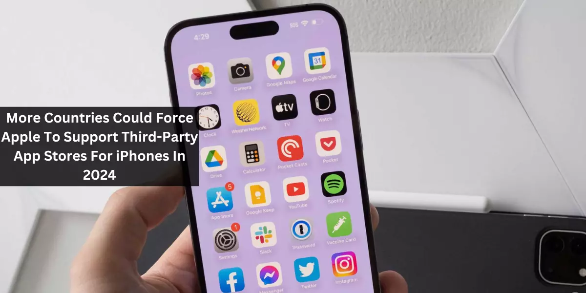 More Countries Could Force Apple To Support Third-Party App Stores For iPhones In 2024