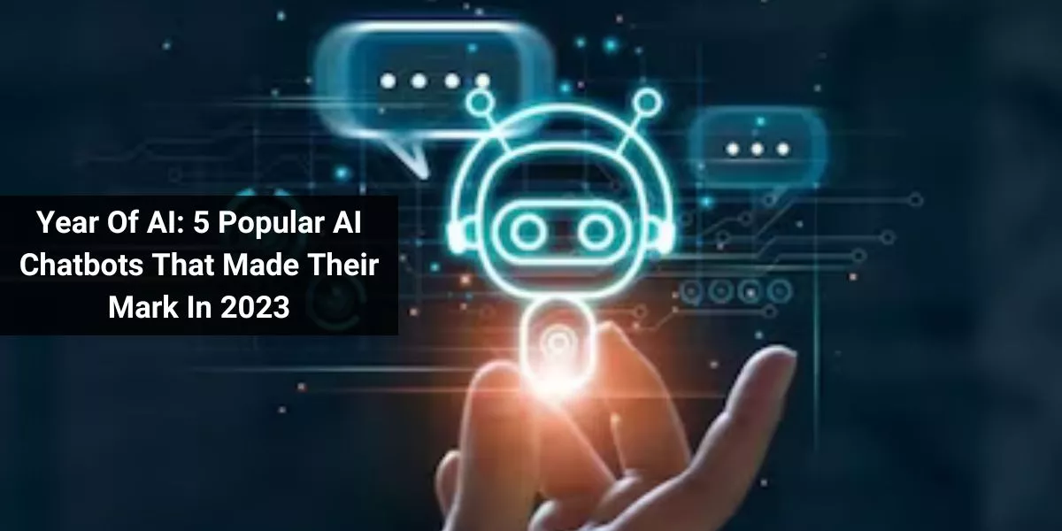 Year Of AI: 5 Popular AI Chatbots That Made Their Mark In 2023